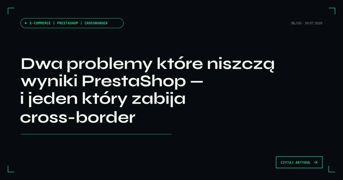 Dwa problemy które niszczą wyniki PrestaShop — i jeden który zabija cross-border